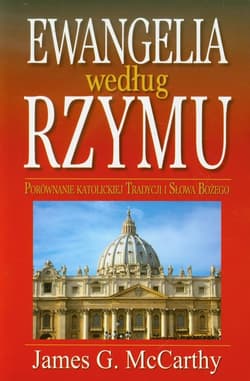 Ewangelia według Rzymu Porównanie katolickiej tradycji i Słowa Bożego