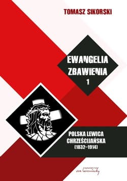 Ewangelia zbawienia Tom 1 Polska lewica chrześcijańska (1832-1914)