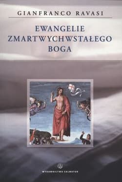 Ewangelie zmartwychwstałego Boga - Gianfranco Ravasi