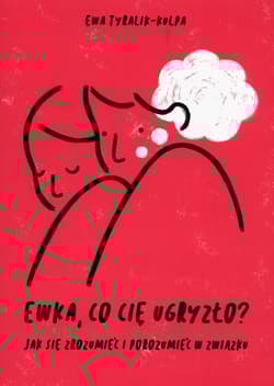 Ewka co cię ugryzło? Jak się zrozumieć i porozumieć w związku