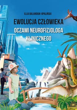 Ewolucja człowieka oczami neurofizjologa klinicznego - Illia Balandiuk-Opaliński