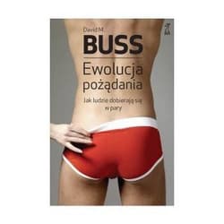 Ewolucja pożądania Jak ludzie dobierają się w pary - Buss David M.