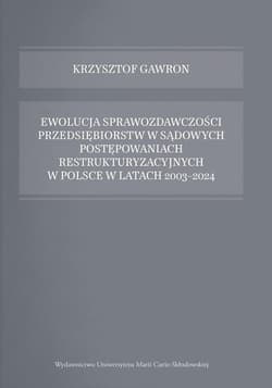 Ewolucja sprawozdawczości przedsiębiorstw w sądowych postępowaniach restrukturyzacyjnych w Polsce w - Krzysztof Gawron