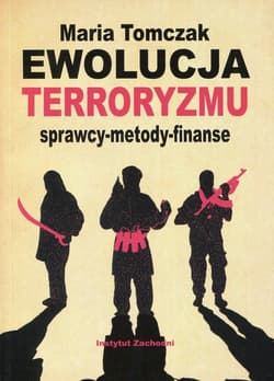 Ewolucja terroryzmu sprawcy - metody - finanse - Tomczak Maria