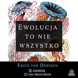 Ewolucja to nie wszystko. Radykalne podejście do pochodzenia i rozwoju życia na Ziemi - audiobook - Erich Von Daniken