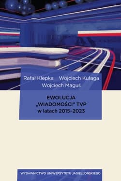Ewolucja „Wiadomości” TVP w latach 2015–2023 - Rafał Klepka, Wojciech Maguś