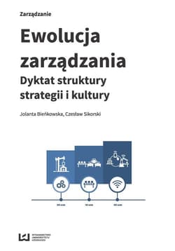 Ewolucja zarządzania Dyktat struktury, strategii i kultury - Bieńkowska Jolanta