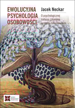 Ewolucyjna psychologia osobowości. O naturze człowieka w ujęciu darwinowskim - Jacek Neckar