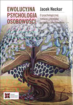 Ewolucyjna psychologia osobowości. O naturze człowieka w ujęciu darwinowskim - Jacek Neckar