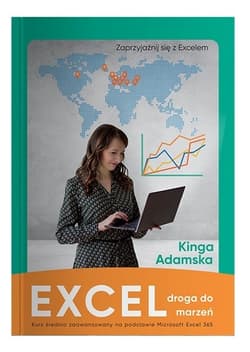 Excel droga do marzeń. Kurs średnio zaawansowany na podstawie Microsoft Excel 365 - Adamska Kinga