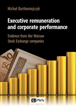 Executive remuneration and corporate performance Evidence from the Warsaw Stock Exchange companies - Michał Bartłomiejczyk