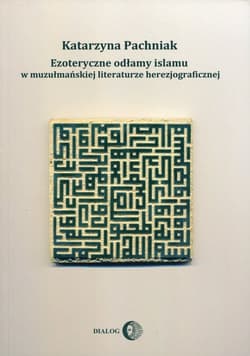 Ezoteryczne odłamy islamu w muzułmańskiej literaturze herezjograficznej - Katarzyna Pachniak