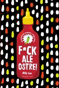 F*ck, ale ostre! 60 piekielnych przepisów z całego świata - Billy Law