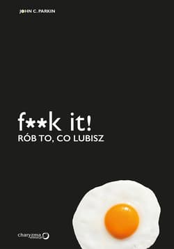 F**k it! Rób to, co lubisz - Parkin John C.