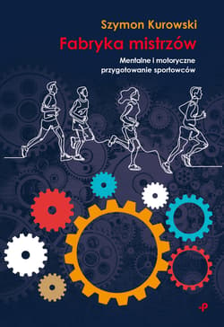 Fabryka mistrzów Mentalne i motoryczne przygotowanie sportowców
