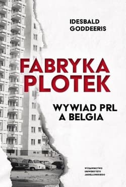 Fabryka plotek Wywiad PRL a Belgia - Idesbald Goddeeris