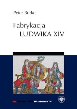 Fabrykacja Ludwika XIV - Burke Peter
