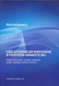 Fabularyzowane gry komputerowe w przestrzeni humanistycznej