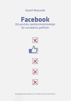 Facebook Od portalu społecznościowego do narzędzia polityki - Kamil Mazurek