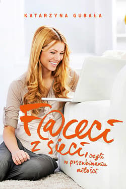 Faceci z sieci, czyli w poszukiwaniu miłości - ebook - Katarzyna Gubała