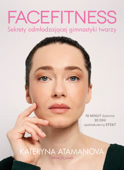 Facefitness. Sekrety odmładzającej gimnastyki twarzy - ebook - Kateryna Atamanova