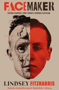 Facemaker. Historia człowieka, który stworzył chirurgię plastyczną - Lindsey  Fitzharris