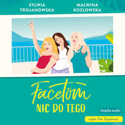 Facetom nic do tego - audiobook - Sylwia Trojanowska, Kozłowska Malwina