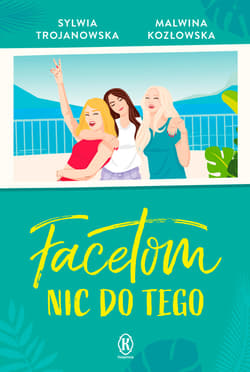 Facetom nic do tego - ebook - Sylwia Trojanowska, Kozłowska Malwina