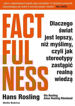 Galeria - zdjęcie nr. 1 - Factfulness Dlaczego świat jest lepszy, niż myślimy, czyli jak stereotypy zastąpić realną wiedzą