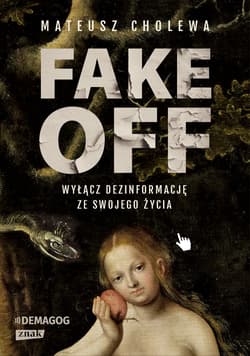 FAKE OFF. Wyłącz dezinformację ze swojego życia - Mateusz Cholewa