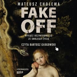 FAKE OFF. Wyłącz dezinformację ze swojego życia - audiobook - Mateusz Cholewa