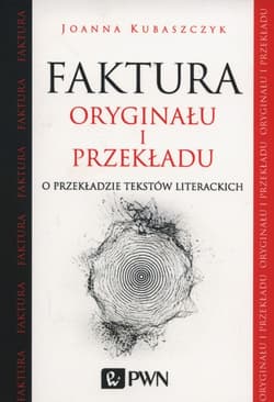 Faktura oryginału i przekładu O przekładzie tekstów literackich