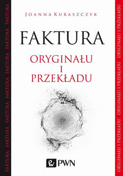 Faktura oryginału i przekładu O przekładzie tekstów literackich - Kubaszczyk Joanna