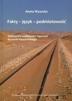 Fakty - język - podmiotowość Stylistyczne osobliwości reportaży Ryszarda Kapuścińskiego