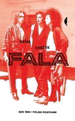 Fala. Rok 1984 i polski postpunk - Rafał  Księżyk