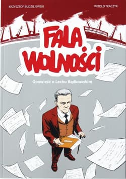 Fala Wolności. Opowieść o Lechu Bądkowskim - Budziejewski Krzysztof, Tkaczyk Witold