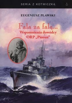 Fala za falą Wspomnienia dowódcy ORP Piorun - Eugeniusz Pławski