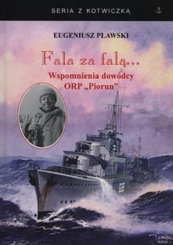 Fala za falą... Wspomnienia dowódcy ORP Piorun - Eugeniusz Pławski