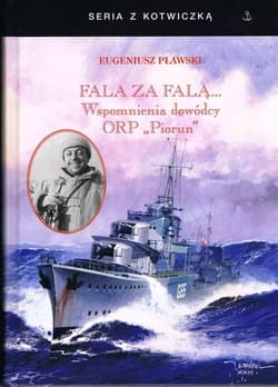 Fala za falą. Wspomnienia dowódcy ORP "Piorun" w.4 - Eugeniusz Pławski