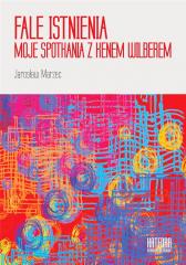 Fale istnienia. Moje spotkania z Kenem Wilberem - Marzec Jarosław