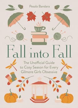Fall into Fall. The Unofficial Guide to Cozy Season for Every Gilmore Girls Obsessive wer. angielska - Pesala Bandara