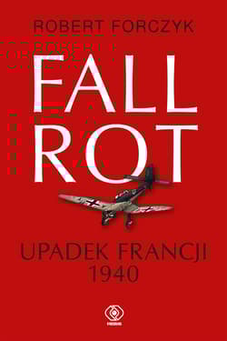 Fall Rot Upadek Francji 1940 - Forczyk Robert