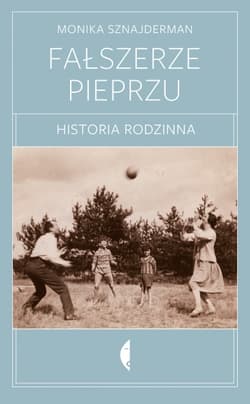 Fałszerze pieprzu. Historia rodzinna - Monika Sznajderman