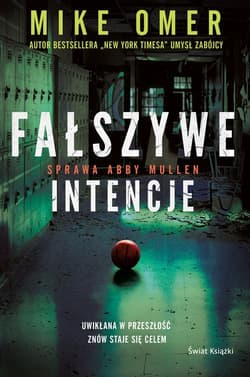 Fałszywe intencje Seria Tajemnice Abby Mullen Tom 1 - Mike Omer