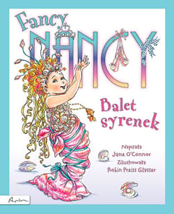 Fancy Nancy Balet syrenek - Jane O'Connor