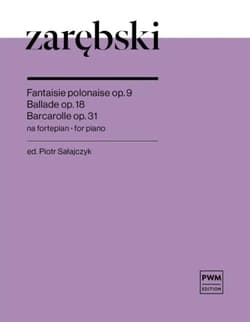 Fantaisie polonaise op. 9, Ballade op. 18 - Juliusz Zarębski