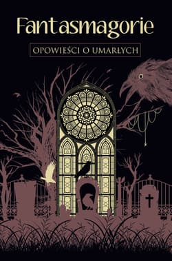 Fantasmagorie. Opowieści o umarłych - George Byron, Percy Shelley, Mary Shelley