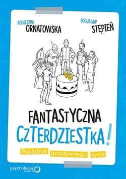 Fantastyczna czterdziestka! Poradnik pozytywnego życia - Agnieszka Ornatowska, Stępień Bogusław