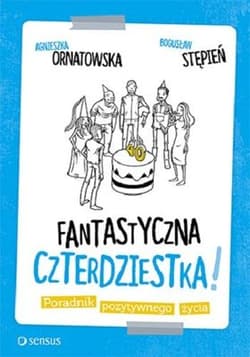 Fantastyczna czterdziestka! Poradnik pozytywnego życia - Agnieszka Ornatowska, Stępień Bogusław