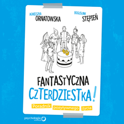 Fantastyczna czterdziestka! Poradnik pozytywnego życia - audiobook - Stępień Bogusław, Agnieszka Ornatowska